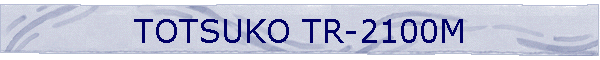 TOTSUKO TR-2100M